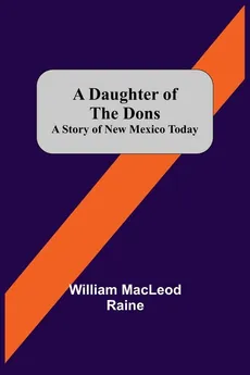 A Daughter Of The Dons A Story Of New Mexico Today - MacLeod Raine William