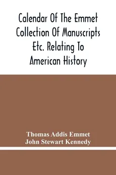 Calendar Of The Emmet Collection Of Manuscripts Etc. Relating To American History - Emmet Thomas Addis