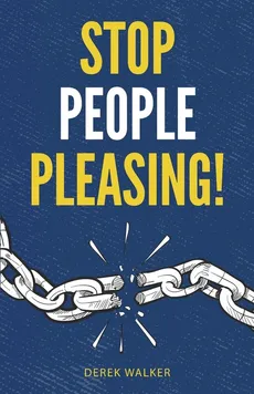 Stop People Pleasing! - Derek Walker