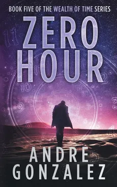 Zero Hour (Wealth of Time Series, Book 5) - Andre Gonzalez