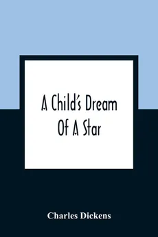A Child'S Dream Of A Star - Charles Dickens