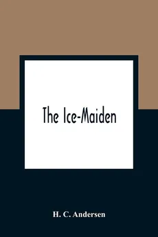 The Ice-Maiden - Andersen H. C.