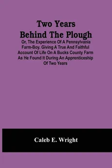 Two Years Behind The Plough - Wright Caleb E.
