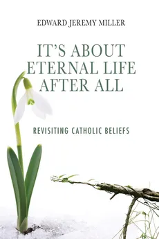 It's About Eternal Life After All - Edward Jeremy Miller