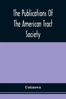The Publications Of The American Tract Society - unknown