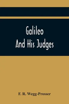 Galileo And His Judges - Wegg-Prosser F. R.