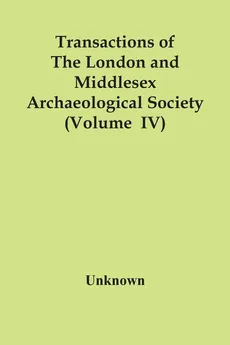Transactions Of The London And Middlesex Archaeological Society (Volume  Iv) - unknown