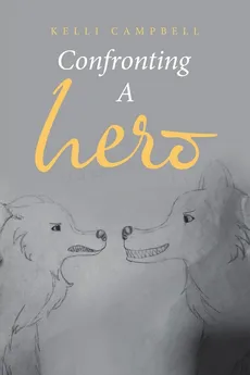 Confronting a Hero - Kelli Campbell