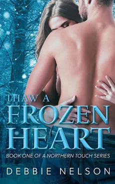 Thaw A Frozen Heart - Debbie Nelson