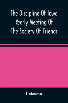 The Discipline Of Iowa Yearly Meeting Of The Society Of Friends - unknown