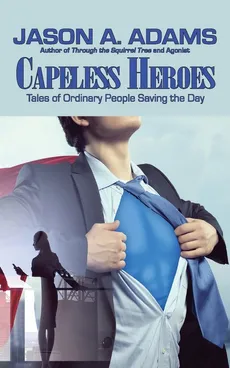 Capeless Heroes - Jason A. Adams
