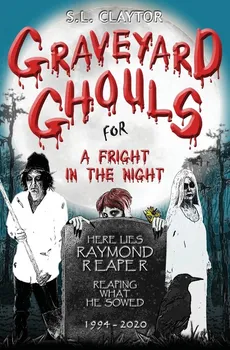 Graveyard Ghouls for a Fright in the Night - S.L. Claytor