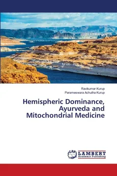 Hemispheric Dominance, Ayurveda and Mitochondrial Medicine - Ravikumar Kurup