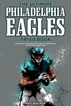 The Ultimate Philadelphia Eagles Trivia Book - Ray Walker