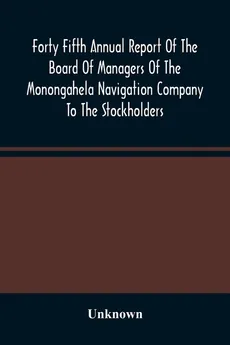 Forty Fifth Annual Report Of The Board Of Managers Of The Monongahela Navigation Company To The Stockholders - unknown