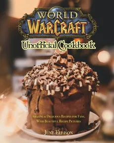 World of Warcraft Unofficial Cookbook - June Ellison