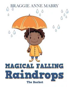 Magical Falling Raindrops - Braggie Anne Mabry