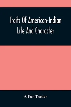 Traits Of American-Indian Life And Character - Trader A Fur