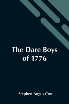The Dare Boys Of 1776 - Angus Cox Stephen