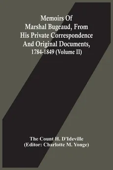 Memoirs Of Marshal Bugeaud, From His Private Correspondence And Original Documents, 1784-1849 (Volume II) - H. D'Ideville The Count