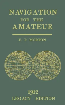 Navigation for the Amateur (Legacy Edition) - E. T. Morton