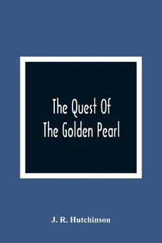 The Quest Of The Golden Pearl - Hutchinson J. R.