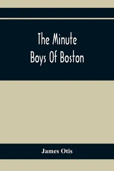 The Minute Boys Of Boston - Otis James
