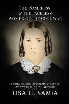 The Nameless and The Faceless Women of the Civil War - Lisa G Samia