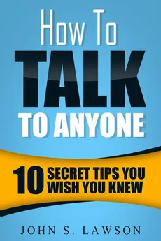 How To Talk To Anyone - Communication Skills Training - John S. Lawson