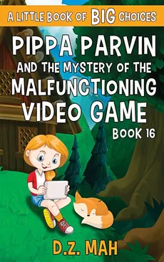Pippa Parvin and the Mystery of the Malfunctioning Video Game - D.Z. Mah