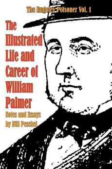 The Illustrated Life and Career of William Palmer - Bill Peschel