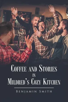 Coffee and Stories in Mildred's Cozy Kitchen - Benjamin Smith