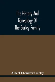 The History And Genealogy Of The Gurley Family - Gurley Albert Ebenezer