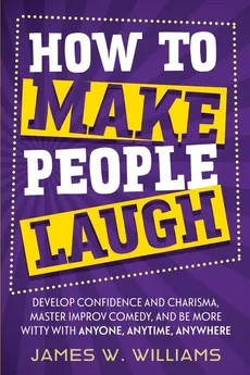 How to Make People Laugh - Williams James W.