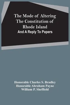 The Mode Of Altering The Constitution Of Rhode Island - S. Bradley Honorable Charles