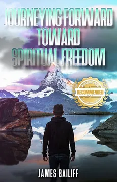 Journeying Forward Toward Spiritual Freedom - James D. Bailiff