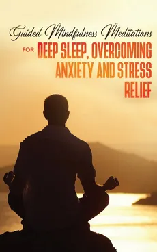 Guided Mindfulness Meditations for Deep Sleep, Overcoming Anxiety &amp; Stress Relief - Made Effortless meditation