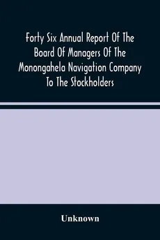 Forty Six Annual Report Of The Board Of Managers Of The Monongahela Navigation Company To The Stockholders - unknown