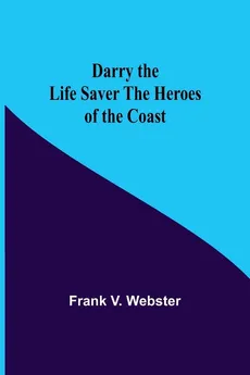 Darry The Life Saver The Heroes Of The Coast - Webster Frank V.