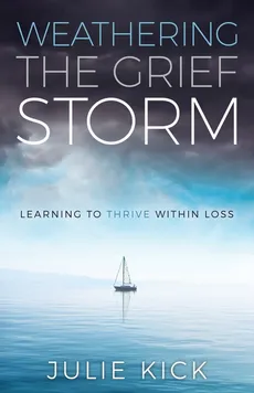 Weathering the Grief Storm - Julie Kick