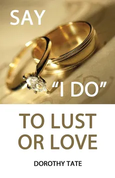 Say I Do to Lust or Love - Dorothy Tate