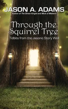 Through the Squirrel Tree - Jason A. Adams