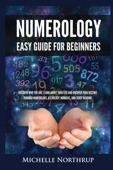 Numerology Easy Guide for Beginners - Michelle Northrup