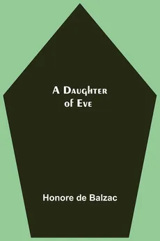 A Daughter Of Eve - Balzac Honore de
