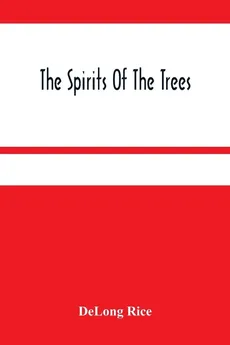 The Spirits Of The Trees - DeLong Rice