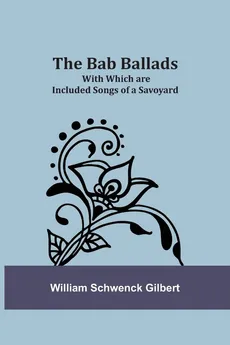 The Bab Ballads - William Schwenck Gilbert