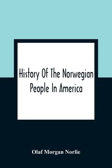 History Of The Norwegian People In America - Norlie Olaf Morgan