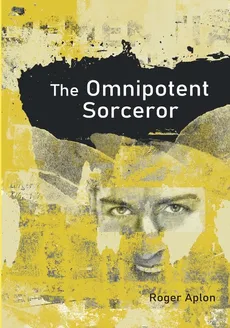 The Omnipotent Sorcerer - Roger Aplon