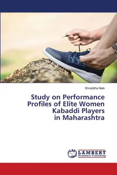 Study on Performance Profiles of Elite Women Kabaddi Players in Maharashtra - Shraddha Naik