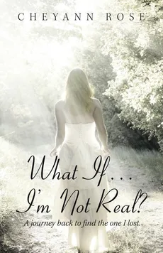 What If...I'm Not Real? - Cheyann Rose